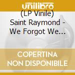 (LP Vinile) Saint Raymond - We Forgot We Were Dreaming lp vinile
