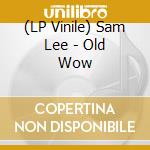 (LP Vinile) Sam Lee - Old Wow vinile