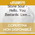 Stone Sour - Hello. You Bastards: Live In Reno cd musicale