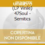 (LP Vinile) 47Soul - Semitics lp vinile