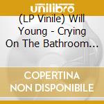 (LP Vinile) Will Young - Crying On The Bathroom Floor vinile