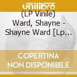 (LP Vinile) Ward, Shayne - Shayne Ward [Lp 140G] vinile