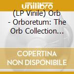 (LP Vinile) Orb - Orboretum: The Orb Collection (4 Lp) vinile