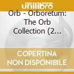 Orb - Orboretum: The Orb Collection (2 Cd) cd