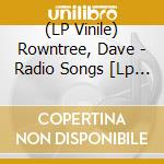 (LP Vinile) Rowntree, Dave - Radio Songs [Lp 140G] vinile