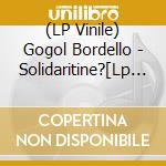 (LP Vinile) Gogol Bordello - Solidaritine?[Lp Yellow Coloured Vinyl, In Printed Innersleeve] vinile