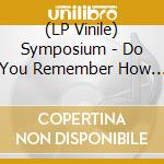 (LP Vinile) Symposium - Do You Remember How It Was? The Best Of Symposium By Symposium vinile