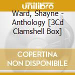 Ward, Shayne - Anthology  [3Cd Clamshell Box] cd