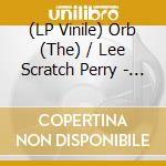 (LP Vinile) Orb (The) / Lee Scratch Perry - The Upsetter At The Starhouse Sessions [Colored Vinyl] - Rsd Indie Excl vinile