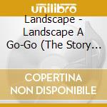 Landscape - Landscape A Go-Go (The Story Of Landscape 1977-83) cd