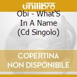 Obi - What'S In A Name (Cd Singolo)
