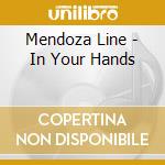 Mendoza Line - In Your Hands cd
