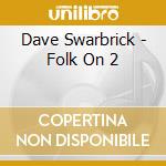 Dave Swarbrick - Folk On 2 cd