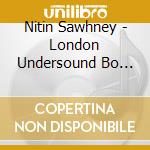 Nitin Sawhney - London Undersound Bo (Cd+Dvd) cd musicale di Nitin Sawhney