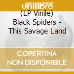 (LP Vinile) Black Spiders - This Savage Land vinile