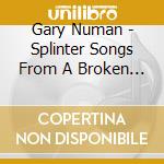 Gary Numan - Splinter Songs From A Broken Mind (2 Cd) cd