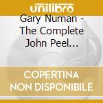 Gary Numan - The Complete John Peel Sessions cd musicale di Gary Numan