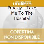 Prodigy - Take Me To The Hospital cd