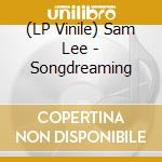 (LP Vinile) Sam Lee - Songdreaming lp vinile