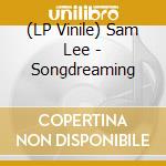 (LP Vinile) Sam Lee - Songdreaming vinile