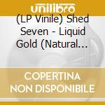 (LP Vinile) Shed Seven - Liquid Gold (Natural Vinyl) (2 Lp) vinile