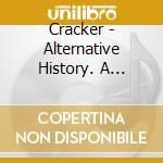 Cracker - Alternative History. A Cracker Retrospective (2 Cd) cd