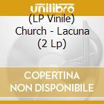 (LP Vinile) Church - Lacuna (2 Lp) vinile