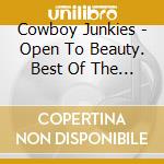 Cowboy Junkies - Open To Beauty. Best Of The 21St Century cd
