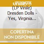 (LP Vinile) Dresden Dolls - Yes, Virginia (Tailor's Edition) (Gold Vinyl) (2 Lp) vinile