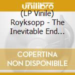(LP Vinile) Royksopp - The Inevitable End [Numbered Deep Purple Vinyl, Gatefold Sleeve] (3 Lp) vinile