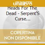 Heads For The Dead - Serpent'S Curse (Ltd.Digi) cd