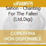 Sahon - Chanting For The Fallen (Ltd.Digi) cd musicale di Sahon