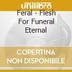Feral - Flesh For Funeral Eternal cd