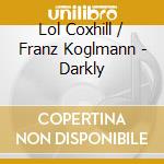 Lol Coxhill / Franz Koglmann - Darkly cd
