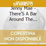 Jenny Mae - There'S A Bar Around The Corner cd