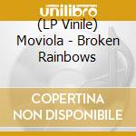 (LP Vinile) Moviola - Broken Rainbows lp vinile
