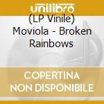 (LP Vinile) Moviola - Broken Rainbows vinile