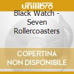 Black Watch - Seven Rollercoasters cd