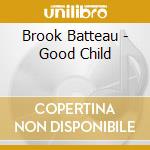 Brook Batteau - Good Child cd