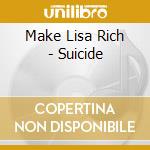 Make Lisa Rich - Suicide cd