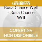 Rosa Chance Well - Rosa Chance Well cd