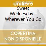 Sweet Wednesday - Wherever You Go cd musicale di Sweet Wednesday