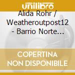 Alida Rohr / Weatheroutpost12 - Barrio Norte / 'Dark Avenues Of The Heart' cd