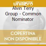 Alvin Terry Group - Common Nominator cd