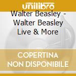Walter Beasley - Walter Beasley Live & More cd musicale di Walter Beasley