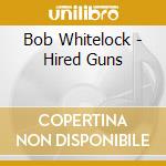 Bob Whitelock - Hired Guns cd