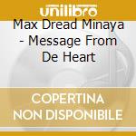 Max Dread Minaya - Message From De Heart cd musicale di Max Dread Minaya