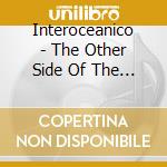 Interoceanico - The Other Side Of The World cd
