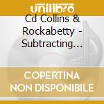 Cd Collins & Rockabetty - Subtracting Down cd