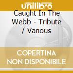 Caught In The Webb - Tribute / Various cd